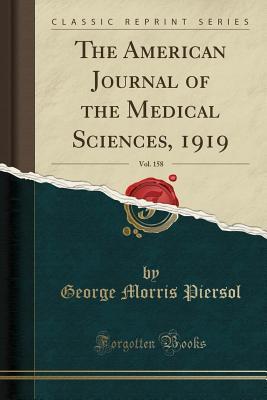Read online The American Journal of the Medical Sciences, 1919, Vol. 158 (Classic Reprint) - George Morris Piersol file in PDF