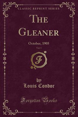 Read online The Gleaner, Vol. 5: October, 1905 (Classic Reprint) - Louis Condor file in ePub