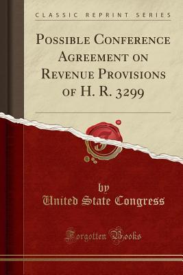 Read Possible Conference Agreement on Revenue Provisions of H. R. 3299 (Classic Reprint) - United State Congress file in PDF