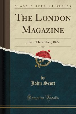 Download The London Magazine, Vol. 6: July to December, 1822 (Classic Reprint) - John Scott file in ePub