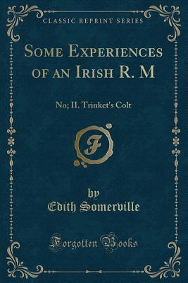 Download Some Experiences of an Irish R. M: No; II. Trinket's Colt (Classic Reprint) - Edith Anna Œnone Somerville | ePub