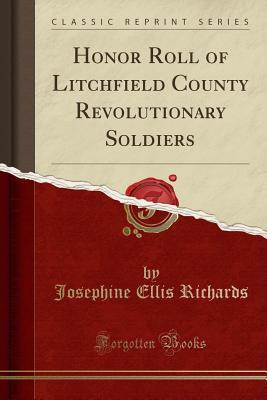 Read Honor Roll of Litchfield County Revolutionary Soldiers (Classic Reprint) - Josephine Ellis Richards file in PDF