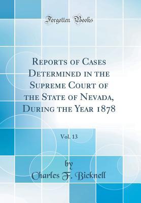 Read Reports of Cases Determined in the Supreme Court of the State of Nevada, During the Year 1878, Vol. 13 (Classic Reprint) - Charles F. Bicknell | PDF
