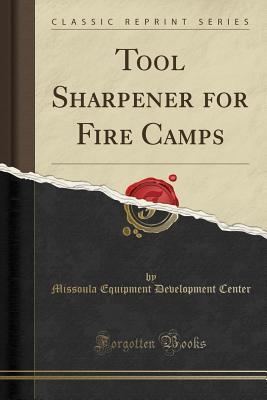 Read Tool Sharpener for Fire Camps (Classic Reprint) - Missoula Equipment Development Center | PDF