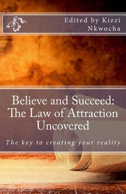 Read online Believe and Succeed: The Law of Attraction Uncovered - Kizzi Nkwocha file in PDF