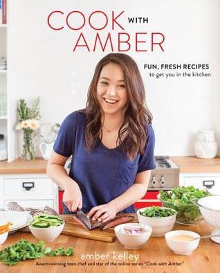 Read Cook with Amber: Fun, Fresh Recipes to Get You in the Kitchen - Amber Kelley file in ePub