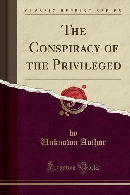 Read online The Conspiracy of the Privileged (Classic Reprint) - Unknown file in PDF