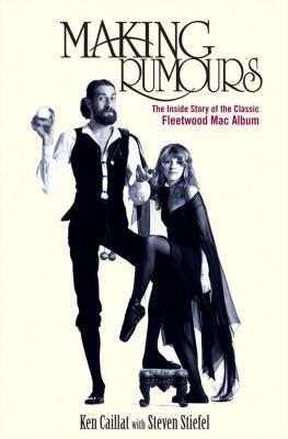 Read Making Rumours: The Inside Story of the Classic Fleetwood Mac Album - Ken Caillat | PDF