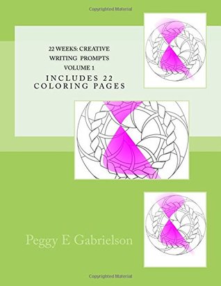 Download 22 Weeks Creative Writing Prompts Volume 1: Includes 22 Coloring Pages - Peggy Gabrielson E file in ePub