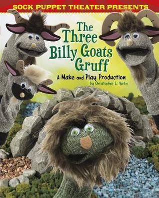 Read online Sock Puppet Theater Presents the Three Billy Goats Gruff: A Make & Play Production - Christopher L. Harbo | PDF