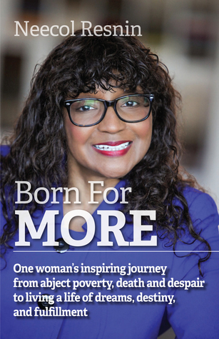 Read Born for More: One Woman's Inspiring Journey from Abject Poverty, Death and Despair to Living a Life of Dreams, Destiny, and Fulfillment. - Neecol Resnin | ePub