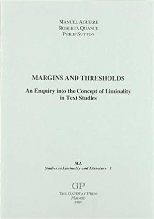Read online Margins and Thresholds: An Enquiry into the Concept of Liminality in Text Studies (Studies in Liminality and Literature, #1) - Manuel Aguirre | PDF