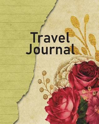 Read online Travel Journal: Capture Lifelong Memories and Key Details with This Beautiful 8 by 10 Journal/Planner for Travelers - Roses Notebook - NOT A BOOK | ePub