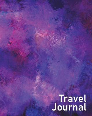 Read Travel Journal: Capture Lifelong Memories and Key Details with This Beautiful 8 by 10 Journal/Planner for Travelers - Purple Pink Brush Strokes - NOT A BOOK file in ePub