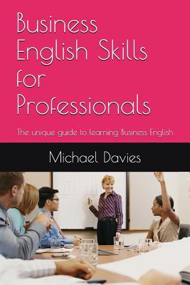 Read online Business English Skills for Professionals: The Unique Guide to Learning Business English - Michael Davies | ePub