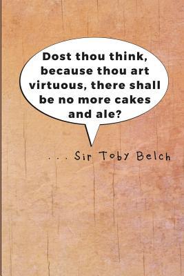 Read Dost Thou Think Because Thou Art Virtuous, There Shall Be No More Cakes and Ale?: Blank, Lined Notebook, Journal, or Diary for Shakespeare Fans - NOT A BOOK file in ePub