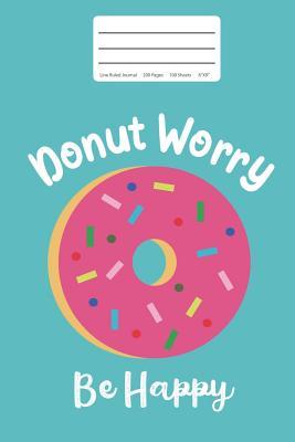 Read Donut Worry Be Happy: Lined Journal: 200 Pages 6x9 Funny Doughnut Lover Blank Diary Notebook with Lines - Fruitflypie Books file in ePub