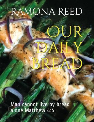 Read Our Daily Bread: Man Cannot Live by Bread Alone Matthew 4:4 - Ramona Reed file in PDF