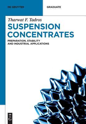 Download Suspension Concentrates: Preparation, Stability and Industrial Applications - Tharwat F Tadros | PDF