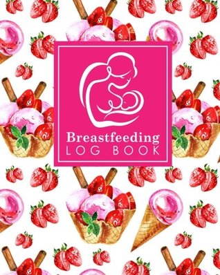 Download Breastfeeding Log Book: Baby Feeding Diary, Breastfeeding Book For Moms, Breast Feeding Journal, Breastfeeding Log Book (Volume 12) - NOT A BOOK file in ePub