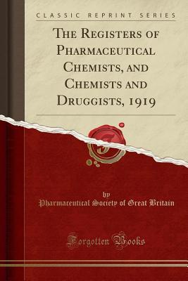 Read online The Registers of Pharmaceutical Chemists, and Chemists and Druggists, 1919 (Classic Reprint) - Pharmaceutical Society of Great Britain | ePub