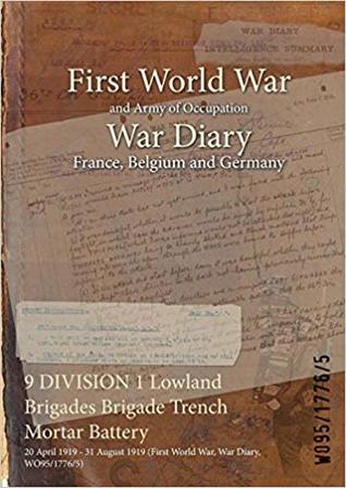 Read 9 Division 1 Lowland Brigades Brigade Trench Mortar Battery: 20 April 1919 - 31 August 1919 (First World War, War Diary, Wo95/1776/5) - British War Office file in ePub