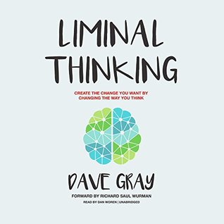 Download Liminal Thinking: Create the Change You Want by Changing the Way You Think - Dave Gray file in ePub