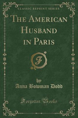 Read The American Husband in Paris (Classic Reprint) - Anna Bowman Dodd file in PDF