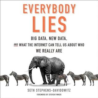Read online Everybody Lies: Big Data, New Data, and What the Internet Can Tell Us about Who We Really Are - Seth Stephens-Davidowitz file in ePub