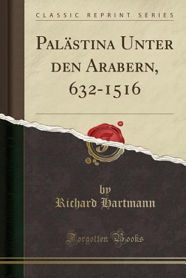 Download Pal�stina Unter Den Arabern, 632-1516 (Classic Reprint) - Richard Hartmann file in PDF
