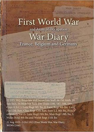 Read online 22 DIV HQ, Branches and Servs Gen Staff, 66 Fld AMB, 39 San Sect, 34 Mob Vet Sect, DIV Train (186, 187, 188, 189, Coys A.S.C.), Lanc Regt 9th Bn, E. Lanc Regt 9th Bn, Lanc Fus 12th Batt, Ches Regt 12th Batt, SOM L.I. 8th Bn, Prince of Wales's Vol (S. L - British War Office file in ePub