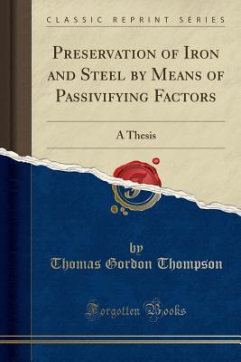 Download Preservation of Iron and Steel by Means of Passivifying Factors: A Thesis (Classic Reprint) - Thomas Gordon Thompson file in ePub