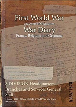 Read online 8 Division Headquarters, Branches and Services General Staff: 1 January 1918 - 30 June 1918 (First World War, War Diary, Wo95/1678) - British War Office | PDF
