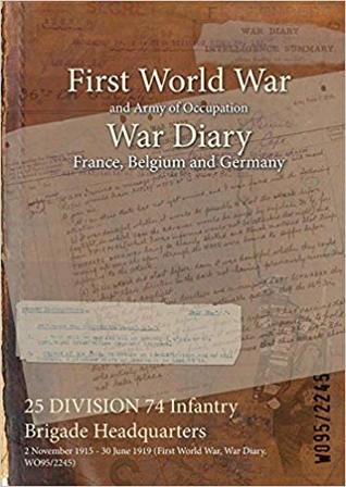 Read 25 Division 74 Infantry Brigade Headquarters: 2 November 1915 - 30 June 1919 (First World War, War Diary, Wo95/2245) - British War Office file in PDF