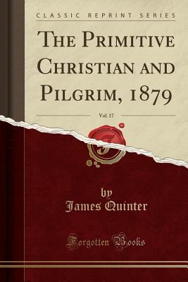 Read The Primitive Christian and Pilgrim, 1879, Vol. 17 (Classic Reprint) - James Quinter | PDF
