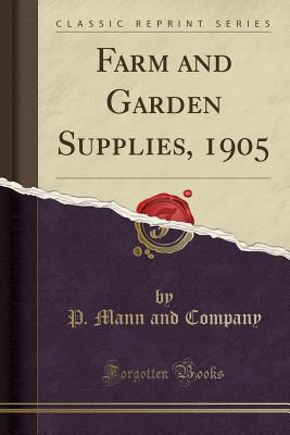 Download Farm and Garden Supplies, 1905 (Classic Reprint) - P Mann and Company file in PDF