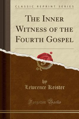 Download The Inner Witness of the Fourth Gospel (Classic Reprint) - Lewrence Keister file in ePub