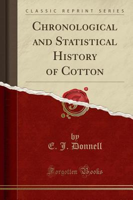Read online Chronological and Statistical History of Cotton (Classic Reprint) - E J Donnell | ePub