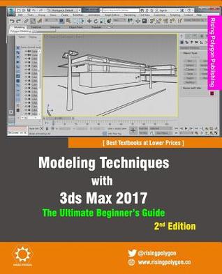 Download Modeling Techniques with 3ds Max 2017 - The Ultimate Beginner's Guide, 2nd Edition - Rising Polygon file in ePub