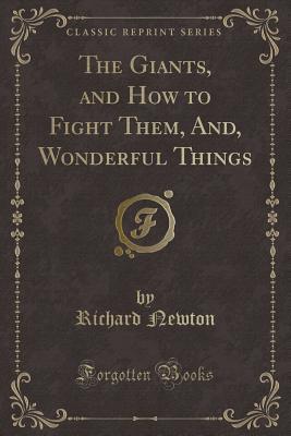 Read online The Giants, and How to Fight Them, And, Wonderful Things (Classic Reprint) - Richard Newton | PDF