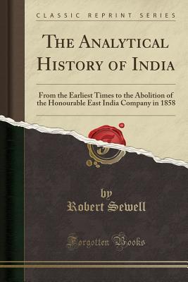 Read The Analytical History of India: From the Earliest Times to the Abolition of the Honourable East India Company in 1858 (Classic Reprint) - Robert Sewell file in ePub