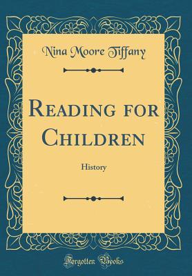 Read Reading for Children: History (Classic Reprint) - Nina Moore Tiffany | PDF