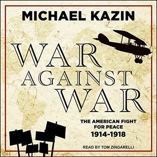 Download War Against War: The American Fight for Peace, 1914-1918 - Michael Kazin | ePub