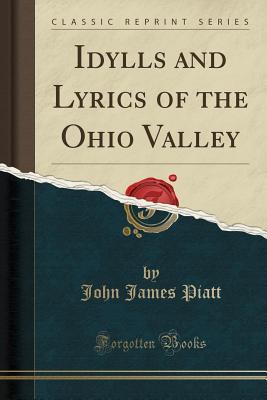 Read online Idylls and Lyrics of the Ohio Valley (Classic Reprint) - John James Piatt file in ePub