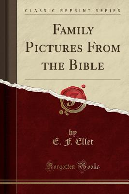 Read online Family Pictures from the Bible (Classic Reprint) - E F Ellet | PDF
