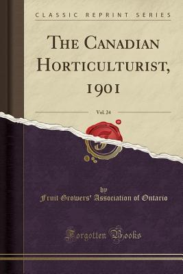 Download The Canadian Horticulturist, 1901, Vol. 24 (Classic Reprint) - Fruit Growers Ontario | PDF