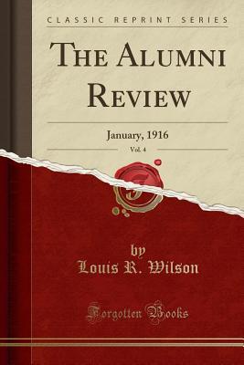 Read online The Alumni Review, Vol. 4: January, 1916 (Classic Reprint) - Louis R. Wilson | ePub
