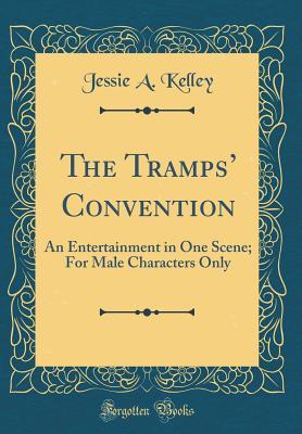 Download The Tramps' Convention: An Entertainment in One Scene; For Male Characters Only (Classic Reprint) - Jessie A. Kelley file in ePub