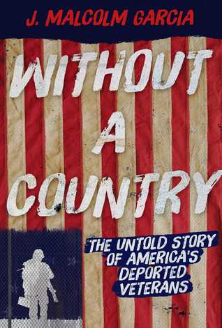 Read Without a Country: The Untold Story of America's Deported Veterans - J Malcolm Garcia file in PDF