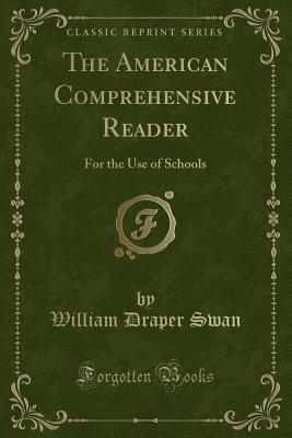 Download The American Comprehensive Reader: For the Use of Schools (Classic Reprint) - William Draper Swan | PDF